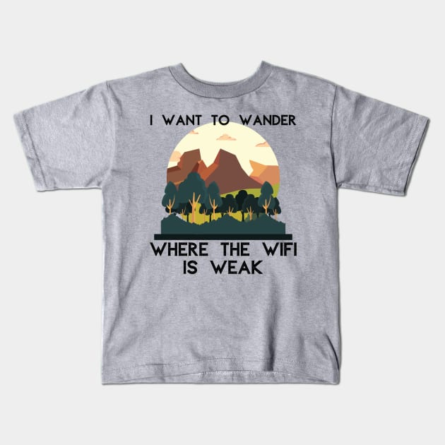 I Want to Wander Where the WiFi is Weak Outdoors Kids T-Shirt by MalibuSun